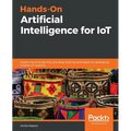 Hands-On Artificial Intelligence for IoT: Expert machine learning and deep learning techniques for developing smarter IoT systems - Paperback