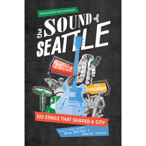 The Sound of Seattle: 101 Songs That Shaped a City