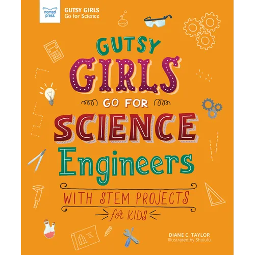 Gutsy Girls Go for Science: Engineers: With STEM Projects for Kids - Paperback