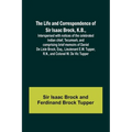 The Life and Correspondence of Sir Isaac Brock, K.B., Interspersed with notices of the celebrated Indian chief, Tecumseh, and comprising brief memoirs