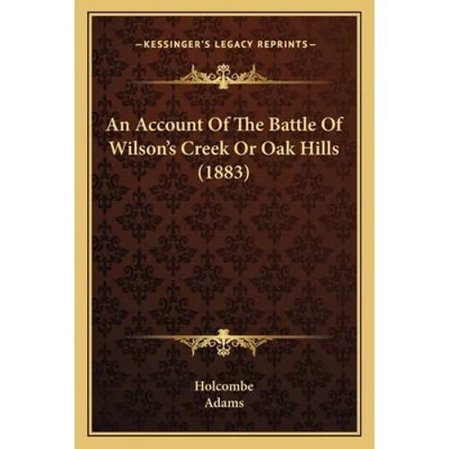 An Account Of The Battle Of Wilson's Creek Or Oak Hills (1883)