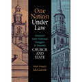 One Nation Under Law: America's Early National Struggles to Separate Church and State