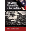 From German Prisoner of War to American Citizen: A Social History with 35 Interviews