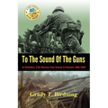 To The Sound Of The Guns: 1st Battalion, 27th Marines from Hawaii to Vietnam 1966-1968 - Hardcover