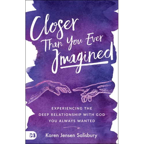 Closer than You Ever Imagined: Experiencing the Deep Relationship with God You Always Wanted - Paperback