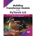 Building Transformer Models with Pytorch 2.0: Nlp, Computer Vision, and Speech Processing with Pytorch and Hugging Face - Paperback