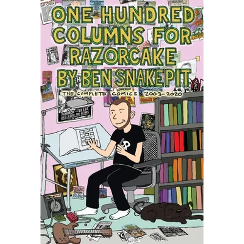 One Hundred Columns for Razorcake by Ben Snakepit: The Complete Comics 2003-2020 - Paperback