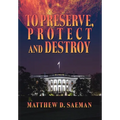 To Preserve, Protect and Destroy - Hardcover