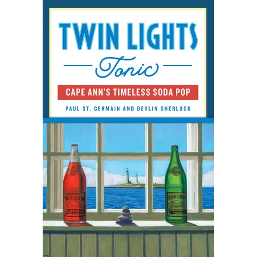 Twin Lights Tonic: Cape Ann's Timeless Soda Pop - Paperback