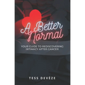 A Better Normal: Your Guide to Rediscovering Intimacy After Cancer - Paperback