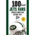 100 Things Jets Fans Should Know & Do Before They Die - Paperback