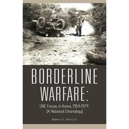 Borderline Warfare: Unc Forces in Korea, 1954-1974 (a Historical Chronology)