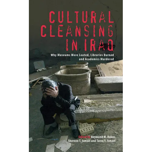 Cultural Cleansing in Iraq: Why Museums Were Looted, Libraries Burned and Academics Murdered
