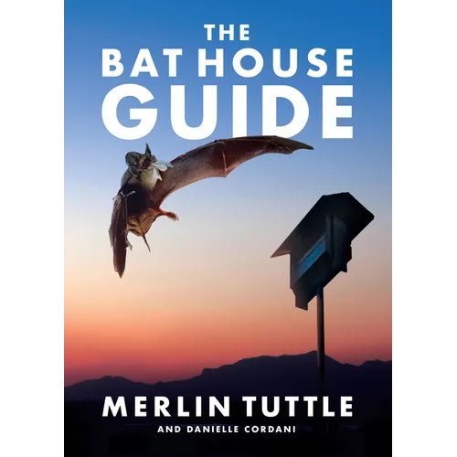 The Bat House Guide - Hardcover