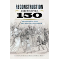 Reconstruction Beyond 150: Reassessing the New Birth of Freedom