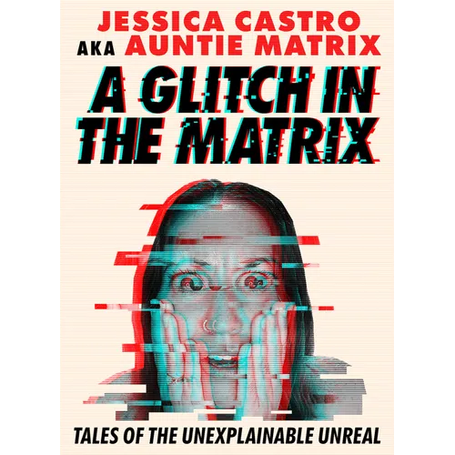A Glitch in the Matrix: Tales of the Unexplainable Unreal - Paperback