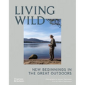 Living Wild: New Beginnings in the Great Outdoors - Hardcover