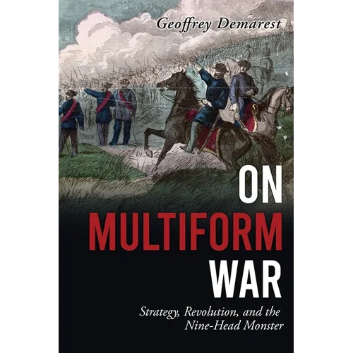 On Multiform War: Strategy, Revolution, and the Nine-Head Monster.