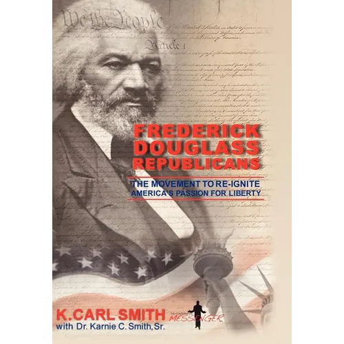 Frederick Douglass Republicans: The Movement to Re-Ignite America's Passion for Liberty