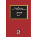 Free Negro Labor and Property Holding in Virginia, 1830-1860.