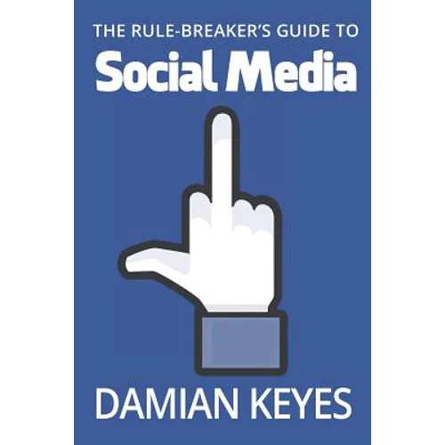 The Rule-Breaker's Guide to Social Media - Paperback