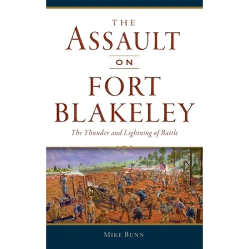 Assault on Fort Blakeley: The Thunder and Lightning of Battle