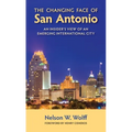 The Changing Face of San Antonio: An Insider's View of an Emerging International City - Paperback