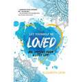 Let Yourself Be Loved: Big Lessons From a Little Life - Paperback