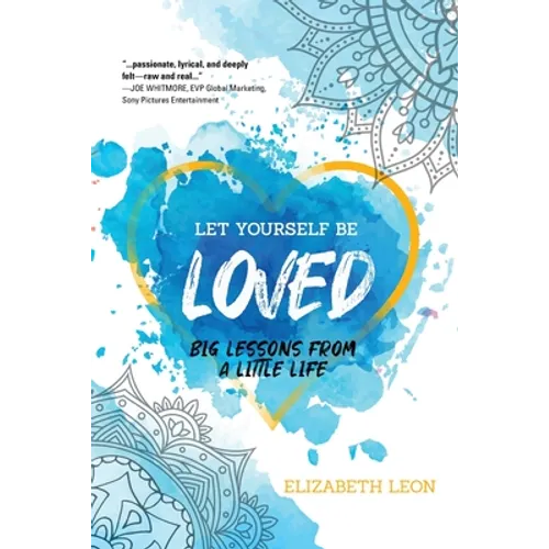 Let Yourself Be Loved: Big Lessons From a Little Life - Paperback