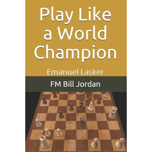 Play Like a World Champion: Emanuel Lasker - Paperback