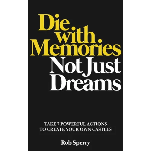 Die With Memories, Not Just Dreams - Hardcover