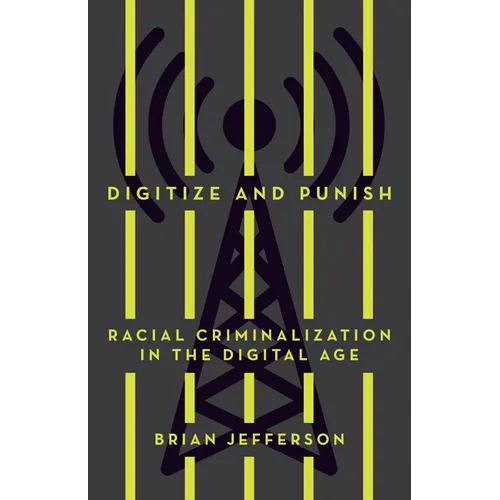 Digitize and Punish: Racial Criminalization in the Digital Age - Paperback