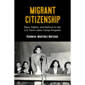 Migrant Citizenship: Race, Rights, and Reform in the U.S. Farm Labor Camp Program