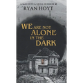 We Are Not Alone in the Dark - Hardcover