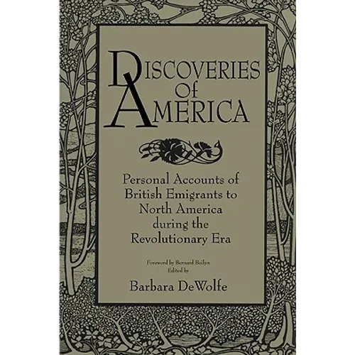 Discoveries of America: Personal Accounts of British Emigrants to North America During the Revolutionary Era