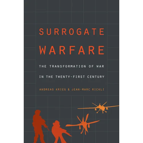 Surrogate Warfare: The Transformation of War in the Twenty-First Century