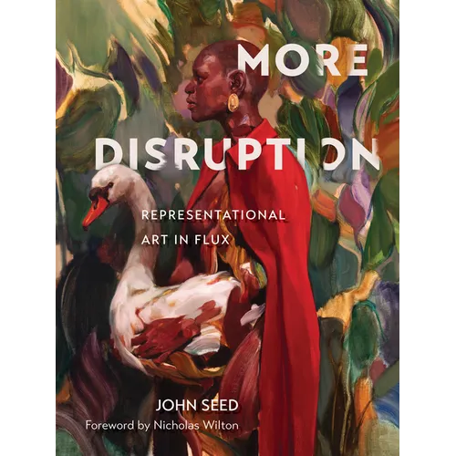 More Disruption: Representational Art in Flux (a Contemporary Art Book with 300 Modern Realism Works and Q&A Insights from 43 Global Realist Artists, - Hardcover