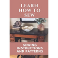 Learn How To Sew: Sewing Instructions And Patterns: Sewing Craft - Paperback