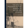 The Apache Prisoners in Fort Marion, St. Augustine, Florida