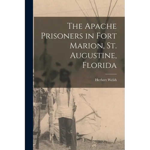 The Apache Prisoners in Fort Marion, St. Augustine, Florida