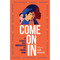 Come on in: 15 Stories about Immigration and Finding Home - Paperback