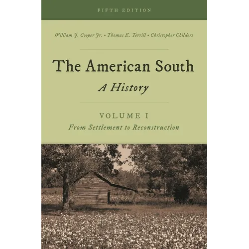 The American South: A History, Volume 1, from Settlement to Reconstruction, Fifth Edition