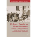 Ordinary People as Mass Murderers: Perpetrators in Comparative Perspectives