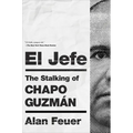 El Jefe: The Stalking of Chapo Guzmán - Paperback