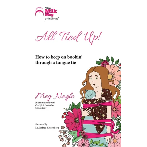 All Tied Up!: How to keep on boobin' through a tongue tie - Paperback