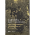 Exposing the Wilderness: Early Twentieth-Century Adirondack Postcard Photographers - Hardcover