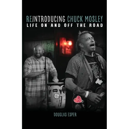 Reintroducing Chuck Mosley: Life On and Off the Road - Paperback