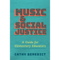 Music and Social Justice: A Guide for Elementary Educators - Paperback