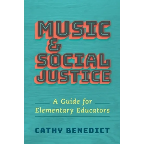 Music and Social Justice: A Guide for Elementary Educators - Paperback