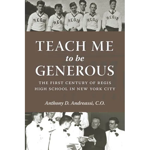 Teach Me to Be Generous: The First Century of Regis High School in New York City